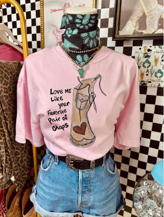 Love me like your favorite pair of chaps T-shirt